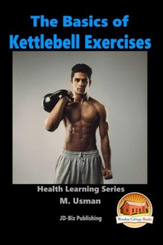 Man demonstreert een kettlebell-oefening op de boekomslag van The Basics of Kettlebell Exercises, waarin de gezondheidsvoordelen van kettlebell-trainingen worden benadrukt.