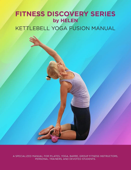 Fitness Discovery Series by Helen: Kettlebell Yoga Fusion Manual