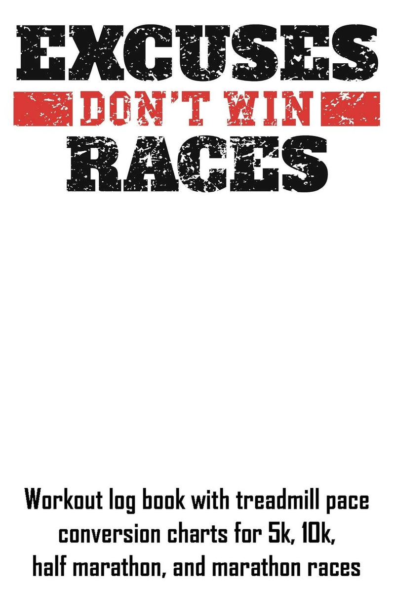 Laad afbeelding in Galerijviewer, Excuses Don't Win Races: Workout log book with treadmill pace conversion charts for 5k, 10k, half marathon, and marathon races

