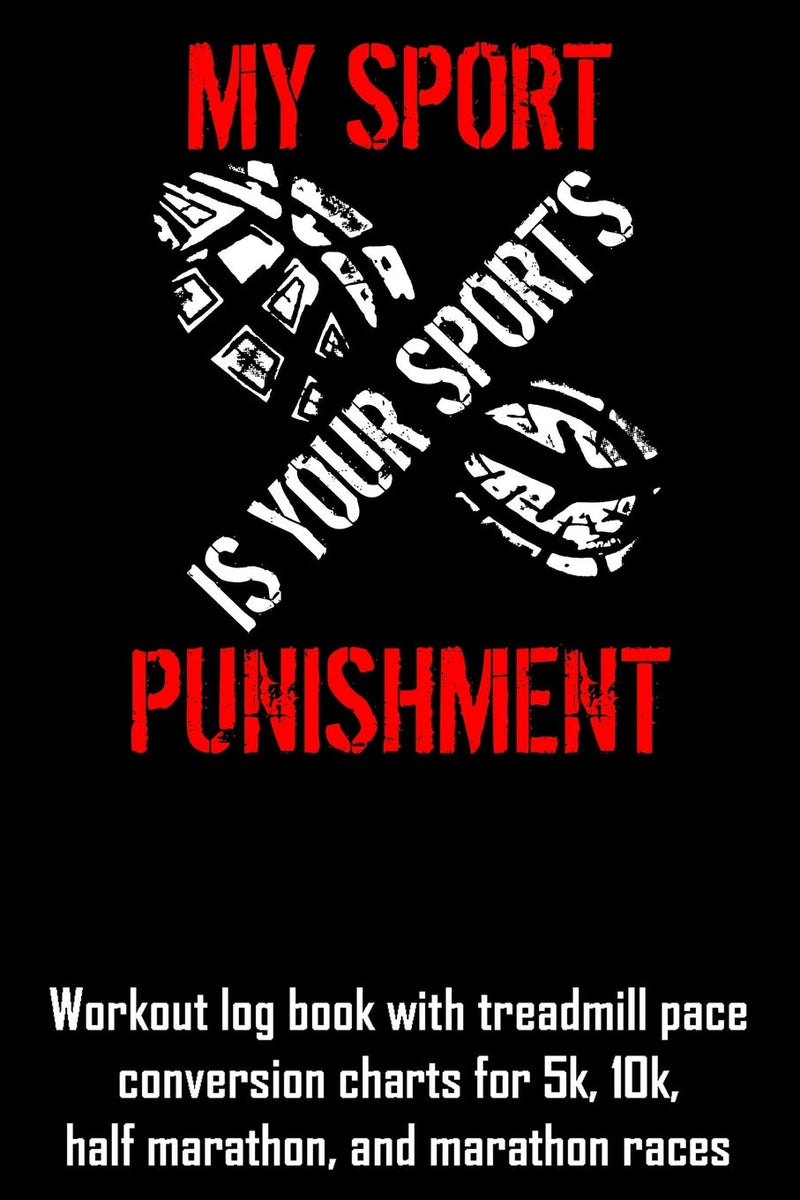 Laad afbeelding in Galerijviewer, My Sport Is Your Sport's Punishment: Workout log book with treadmill pace conversion charts

