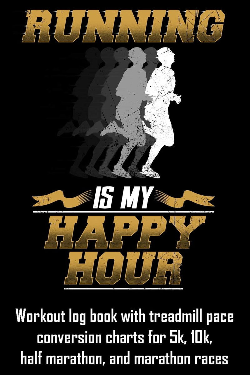 Load image into Gallery viewer, Running Is My Happy Hour: Workout log book with treadmill pace conversion charts for 5k, 10k, half marathon, and marathon races
