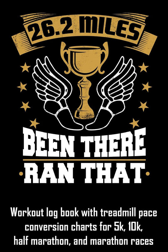 26.2 Miles Been There Ran That: Workout log book with treadmill pace conversion charts