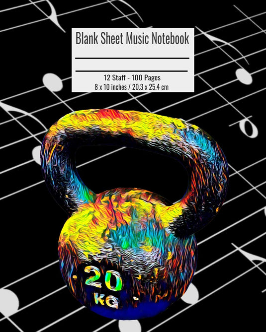 Blank Sheet Music Notebook: 100 Pages 12 Staff Music Manuscript Paper Colorful Kettlebell Gym Cover 8 x 10 inches / 20.3 x 25.4 cm