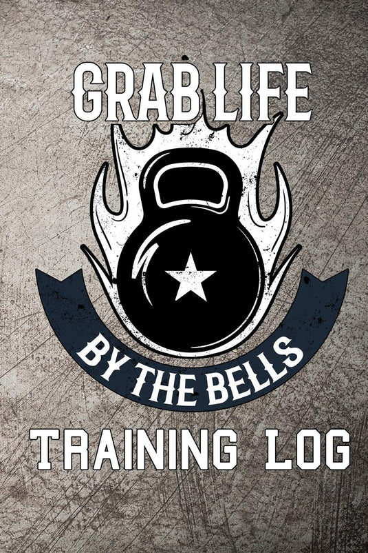 Grab Life by the bells training log: Kettlebell weight training log book
