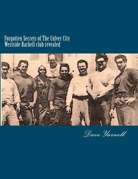 Forgotten Secrets of The Culver City Westside Barbell club revealed: Featuring the entire original Westside Barbell Crew, the Wild Bunch of West Virginia and the men who trained with them - happygetfit.com