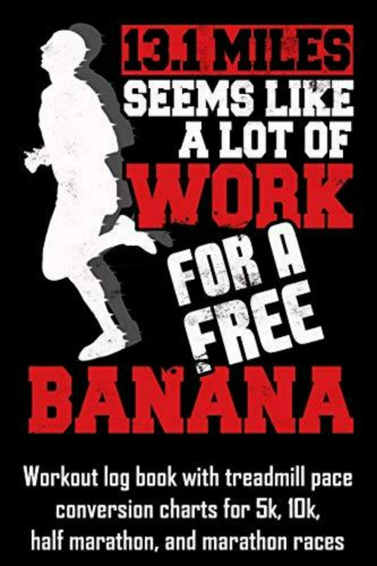Afbeelding van een hardloper met de tekst "13,1 mijl lijkt veel werk voor een gratis banaan" en informatie over de 13,1 mijl lijkt veel werk voor een gratis banaan: trainingslogboek met conversiegrafieken voor loopbandtempo.
