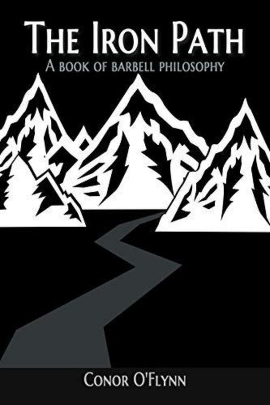 Boekomslag getiteld "Barbell Philosophy: The Iron Path (English Edition)" door Conor O'Flynn met zwart-witte bergen met een kronkelend pad.