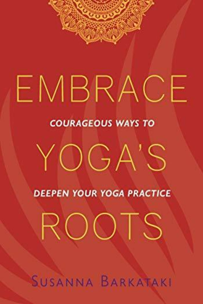 Laad afbeelding in Galerijviewer, Boekomslag getiteld &quot;Embrace Yoga&#39;s Roots: Courageous Ways to Deepen Your Yoga Practice&quot; door Susanna Barkataki, met sierlijke rode en gele ontwerpen met witte tekst.
