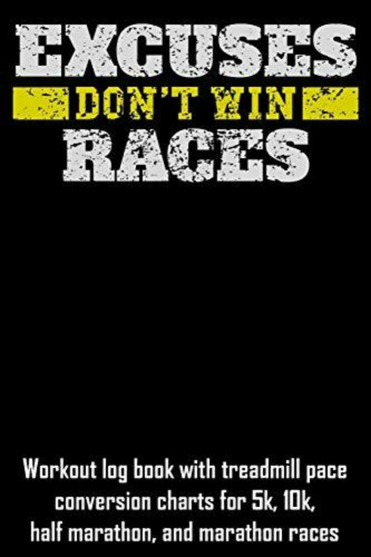Cover van de Excuses Win geen races: trainingslogboek met conversiegrafieken voor loopbandtempo voor 5k-, 10k-, halve marathon- en marathonraces, ontworpen in zwart en geel om hardloopdoelen bij te houden.