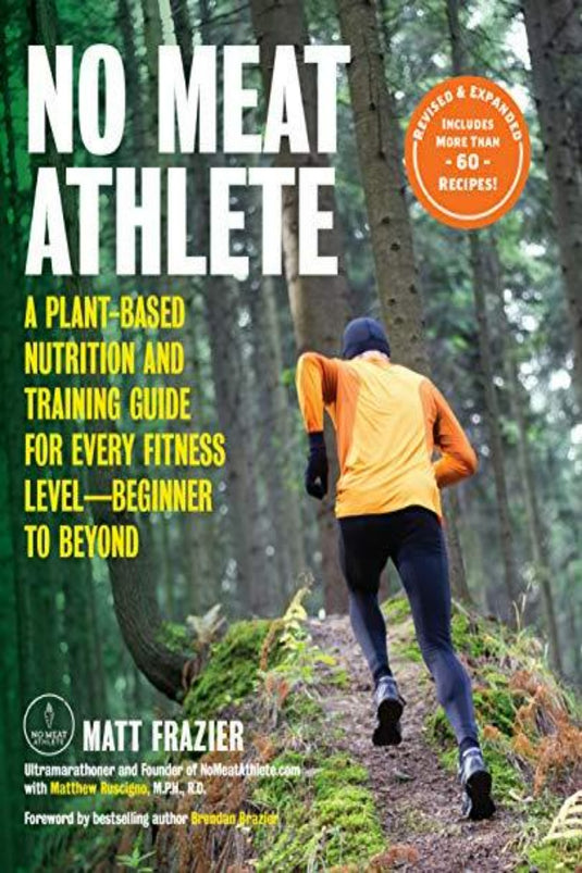 Frazier, M: No Meat Athlete, Revised and Expanded: A Plant-Based Nutrition and Training Guide for Every Fitness Level―Beginner to Beyond [Includes More Than 60 Recipes!] - happygetfit.com