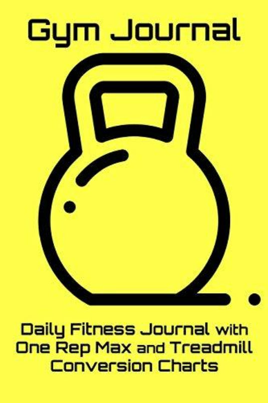 Cover van 'Gym Journal: Daily Fitness Journal with One Rep Max and Treadmill Conversion Charts' met een zwarte omtrek van een kettlebell op een gele achtergrond, met tekst over het dagelijks bijhouden van trainingen en conversiegrafieken.