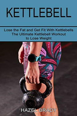 Een persoon die zich bezighoudt met Kettlebell: de ultieme Kettlebell-training om af te vallen (het vet verliezen en fit worden met kettlebells) met de nadruk op fitness en gewichtsverlies.