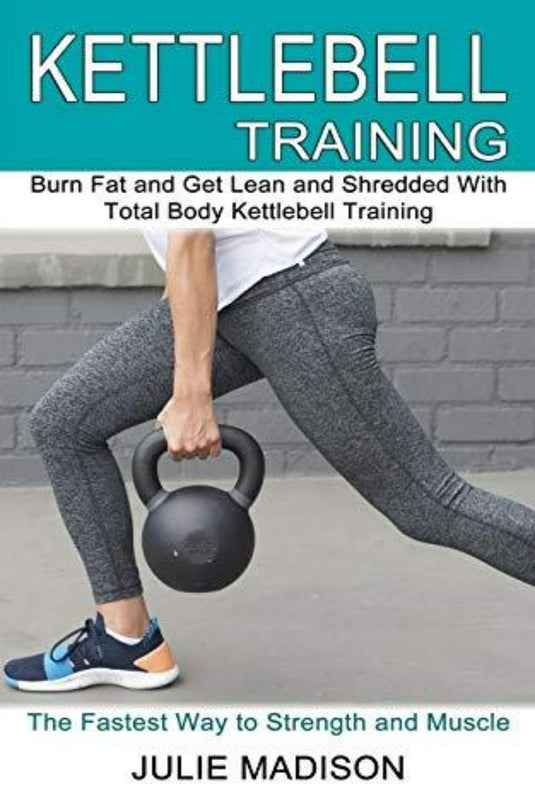 Kettlebell Training: Burn Fat and Get Lean and Shredded With Total Body Kettlebell Training (The Fastest Way to Strength and Muscle) - happygetfit.com