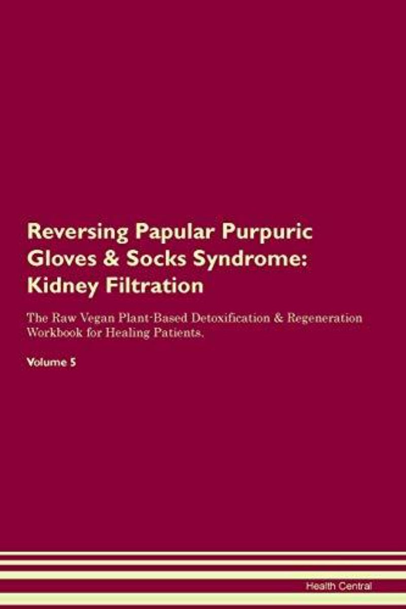 Load image into Gallery viewer, Reversing Papular Purpuric Gloves &amp; Socks Syndrome: Kidney Filtration The Raw Vegan Plant-Based Detoxification &amp; Regeneration Workbook for Healing ... Workbook for Healing Patients.Volume 5 - happygetfit.com
