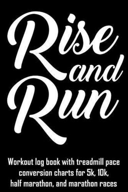 Motiverende fitnessafbeelding met de zinsnede 'opstaan en rennen', reclame voor Rise and Run: trainingslogboek met conversiegrafieken voor loopbandtempo voor 5 km, 10 km, halve marathon en marathonraces.