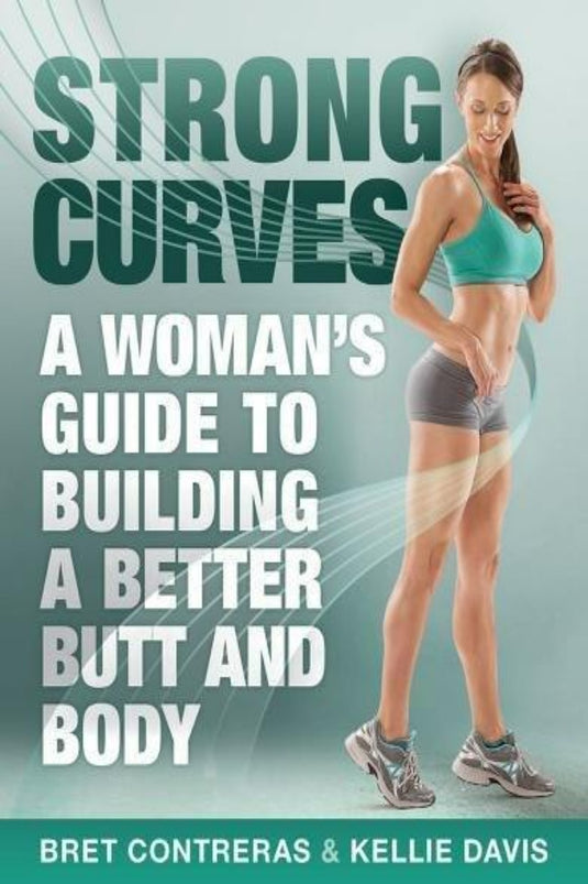 Boekomslag voor 'Strong Curves: A Woman's Guide To Building A Better Butt And Body' door bilspierexpert Bret Contreras & Kellie Davis, met een fitte vrouw in trainingskleding.