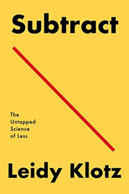 Boekomslag van 'Subtract: The Untapped Science of Less' van Leidy Klotz met een minimalistische gele achtergrond met een rode diagonale lijn en zwarte tekst waarin de wetenschap van mentale blinde vlekken wordt onderzocht.