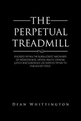 De boekomslag van 'The Perpetual Treadmill', waarin de uitdaging wordt aangepakt om los te komen uit de cyclus van dakloosheid, gezondheidsproblemen, strafrecht en verslaving vanuit een psychologisch geïnformeerd perspectief.